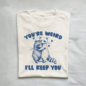 You're Weird I'll Keep You Vintage Shirt, Funny Raccoon Tee